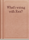 What's wrong with Rex?